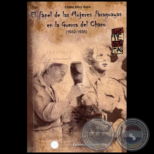 EL PAPEL DE LAS MUJERES PARAGUAYAS EN LA GUERRA DEL CHACO (1932-1935) - Autora: ESTELA MARY SOSA - Ao 2010